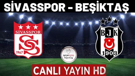 Beşiktaş sivas canli